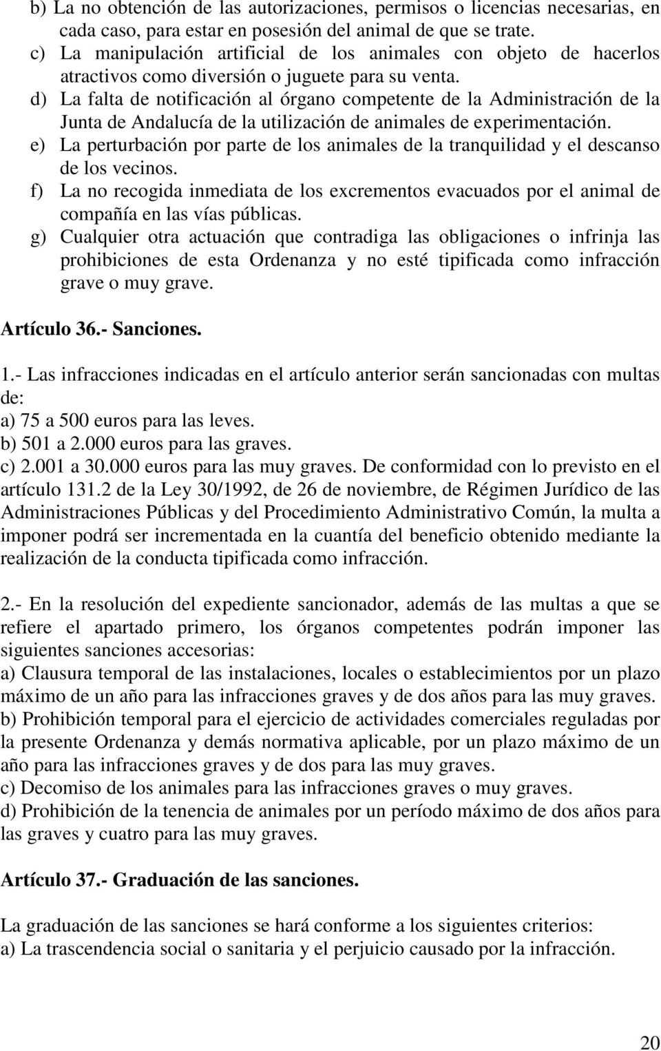 d) La falta de notificación al órgano competente de la Administración de la Junta de Andalucía de la utilización de animales de experimentación.
