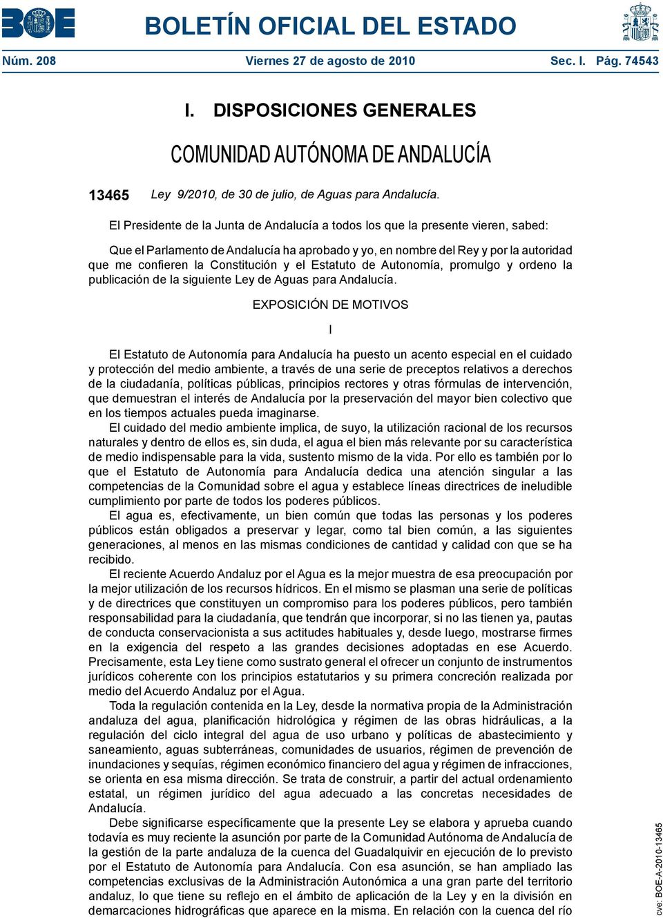 Constitución y el Estatuto de Autonomía, promulgo y ordeno la publicación de la siguiente Ley de Aguas para Andalucía.