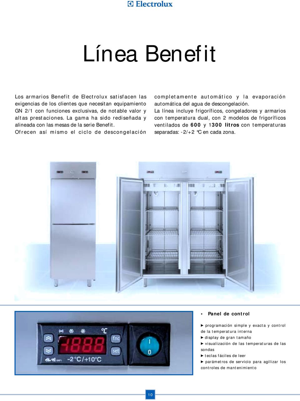 La línea incluye frigoríficos, congeladores y armarios con temperatura dual, con 2 modelos de frigoríficos ventilados de 600 y 1300 litros con temperaturas separadas: -2/+2 C en cada zona.