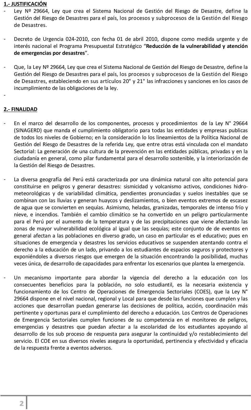 Decreto de Urgencia 0242010, con fecha 01 de abril 2010, dispone como medida urgente y de interés nacional el Programa Presupuestal Estratégico Reducción de la vulnerabilidad y atención de