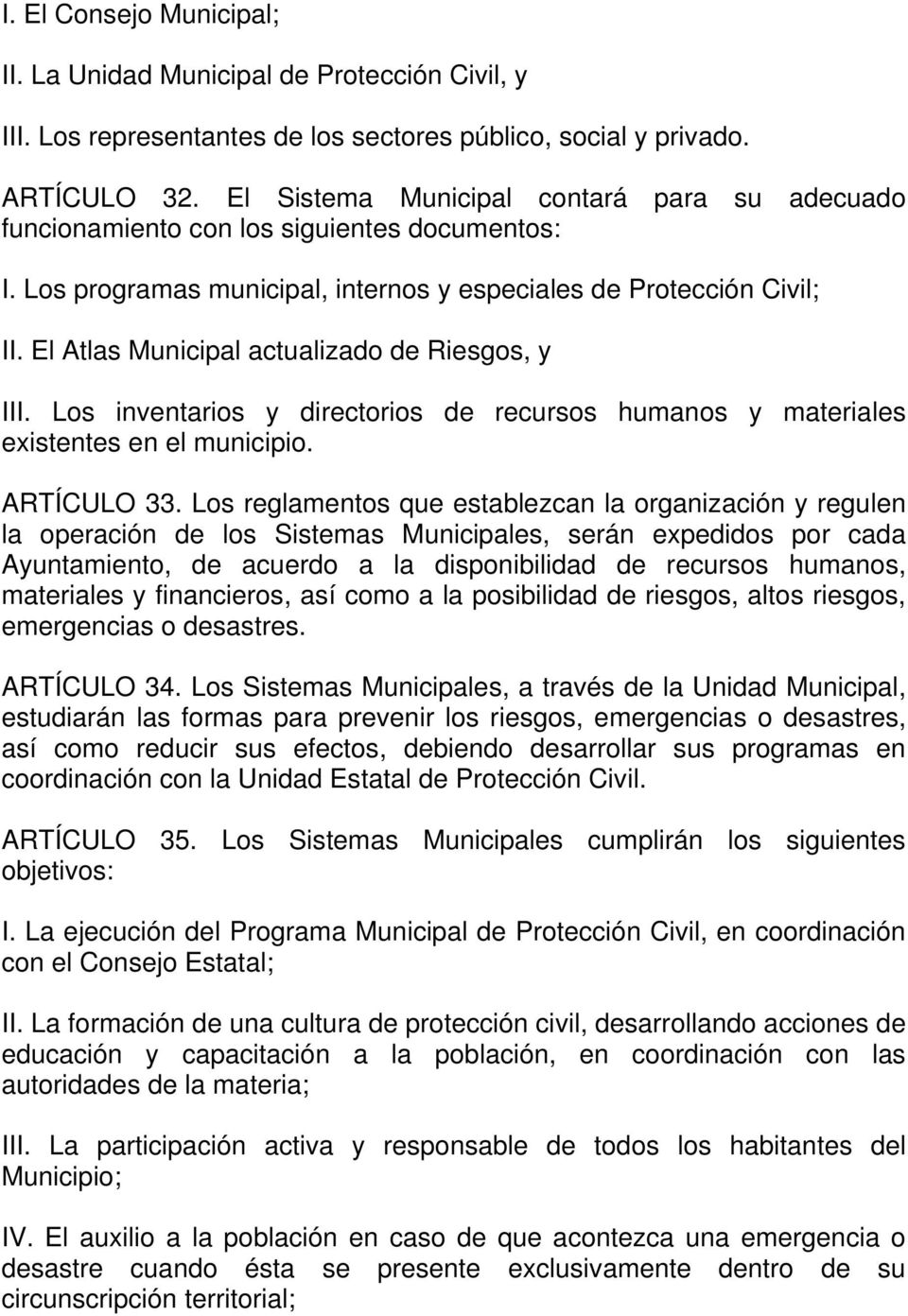 El Atlas Municipal actualizado de Riesgos, y III. Los inventarios y directorios de recursos humanos y materiales existentes en el municipio. ARTÍCULO 33.