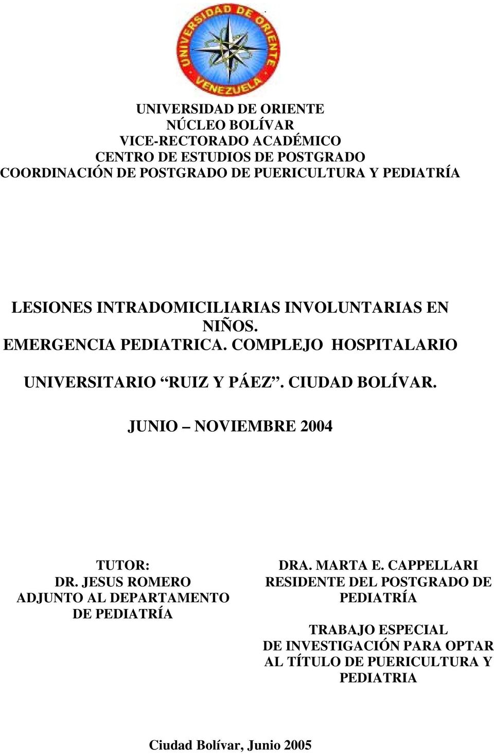 COMPLEJO HOSPITALARIO UNIVERSITARIO RUIZ Y PÁEZ. CIUDAD BOLÍVAR. JUNIO NOVIEMBRE 2004 TUTOR: DR.
