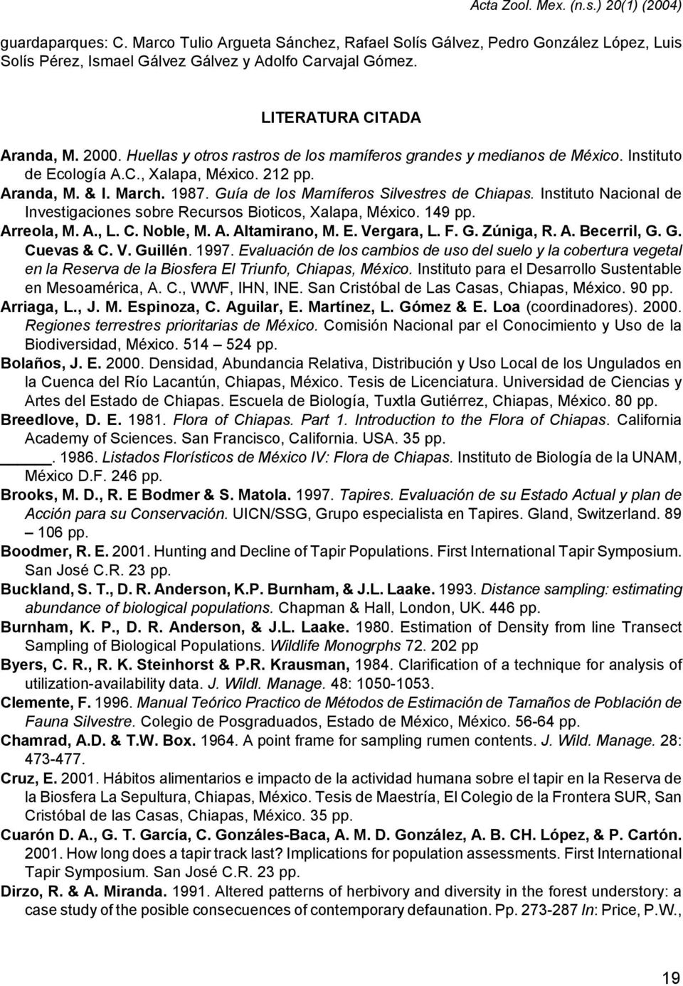 Guía de los Mamíferos Silvestres de Chiapas. Instituto Nacional de Investigaciones sobre Recursos Bioticos, Xalapa, México. 149 pp. Arreola, M. A., L. C. Noble, M. A. Altamirano, M. E. Vergara, L. F.