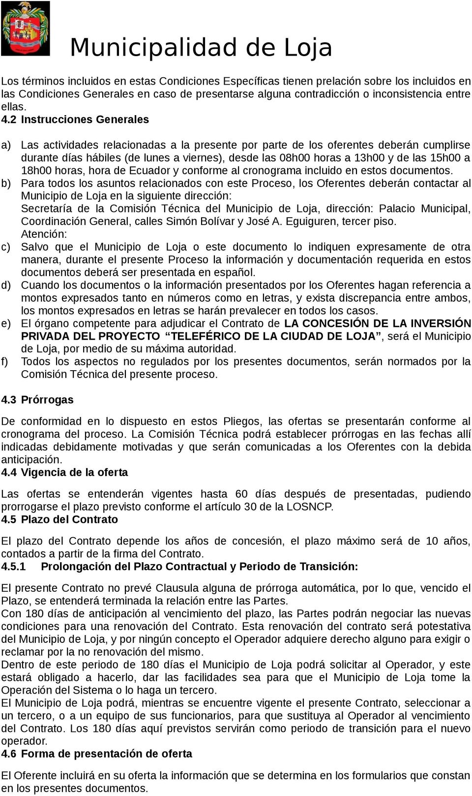 15h00 a 18h00 horas, hora de Ecuador y conforme al cronograma incluido en estos documentos.