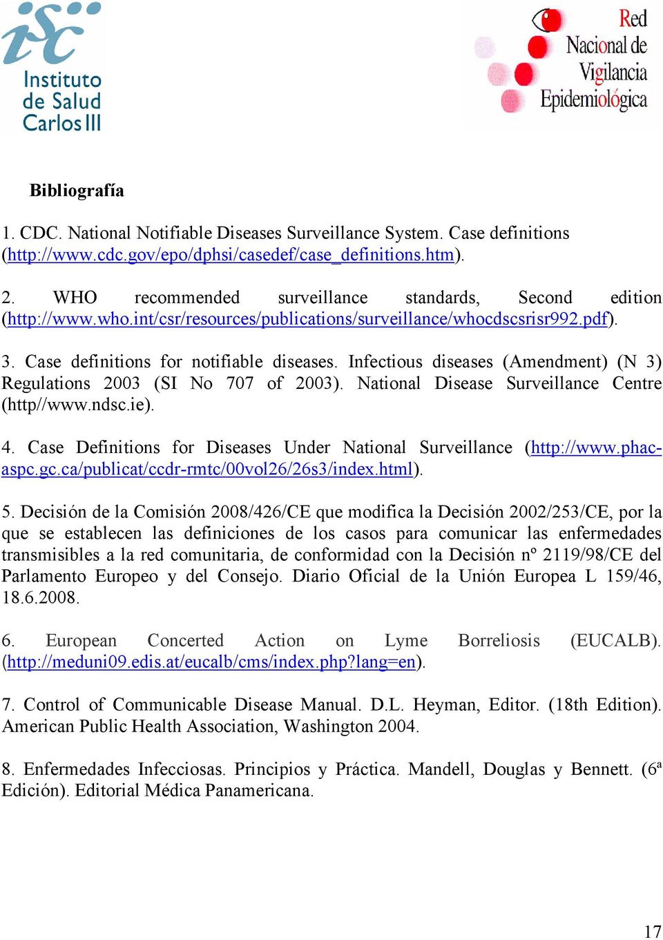 Infectious diseases (Amendment) (N 3) Regulations 2003 (SI No 707 of 2003). National Disease Surveillance Centre (http//www.ndsc.ie). 4.