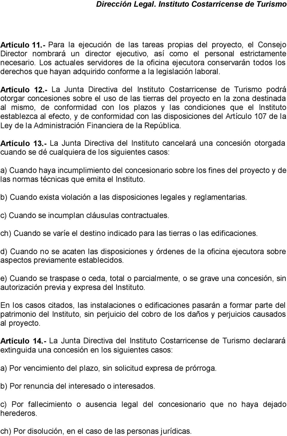 - La Junta Directiva del Instituto Costarricense de Turismo podrá otorgar concesiones sobre el uso de las tierras del proyecto en la zona destinada al mismo, de conformidad con los plazos y las