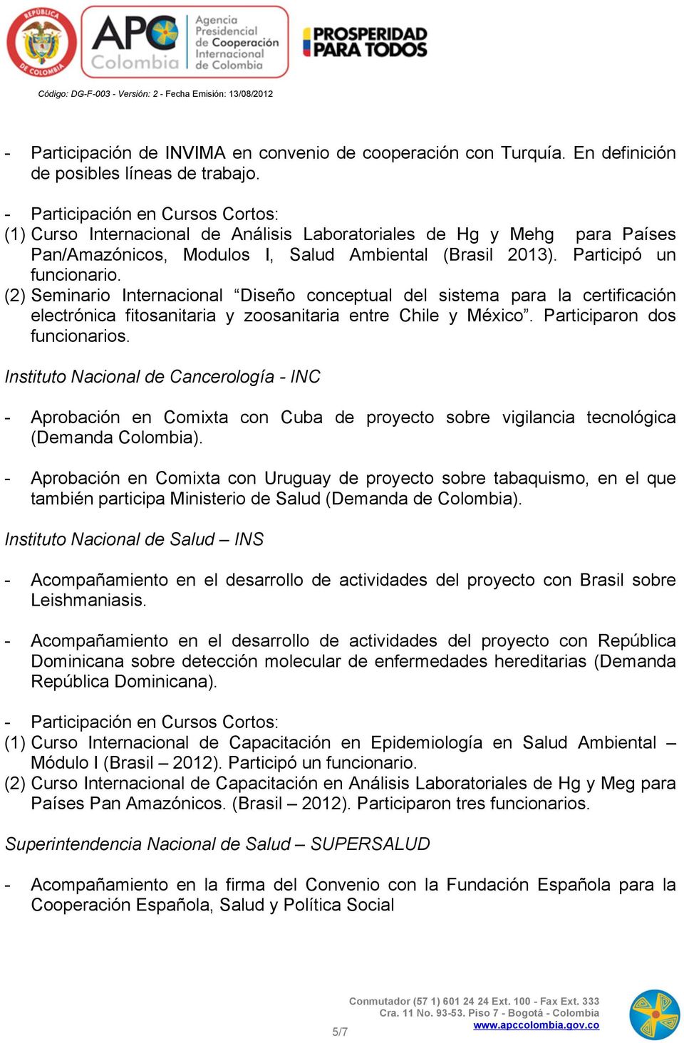 (2) Seminario Internacional Diseño conceptual del sistema para la certificación electrónica fitosanitaria y zoosanitaria entre Chile y México. Participaron dos funcionarios.