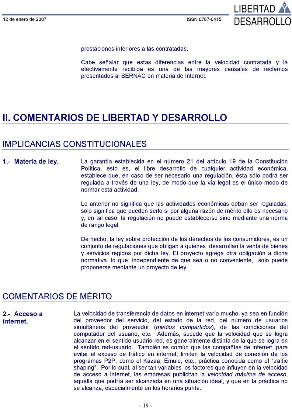 COMENTARIOS DE LIBERTAD Y DESARROLLO IMPLICANCIAS CONSTITUCIONALES 1.- Materia de ley.
