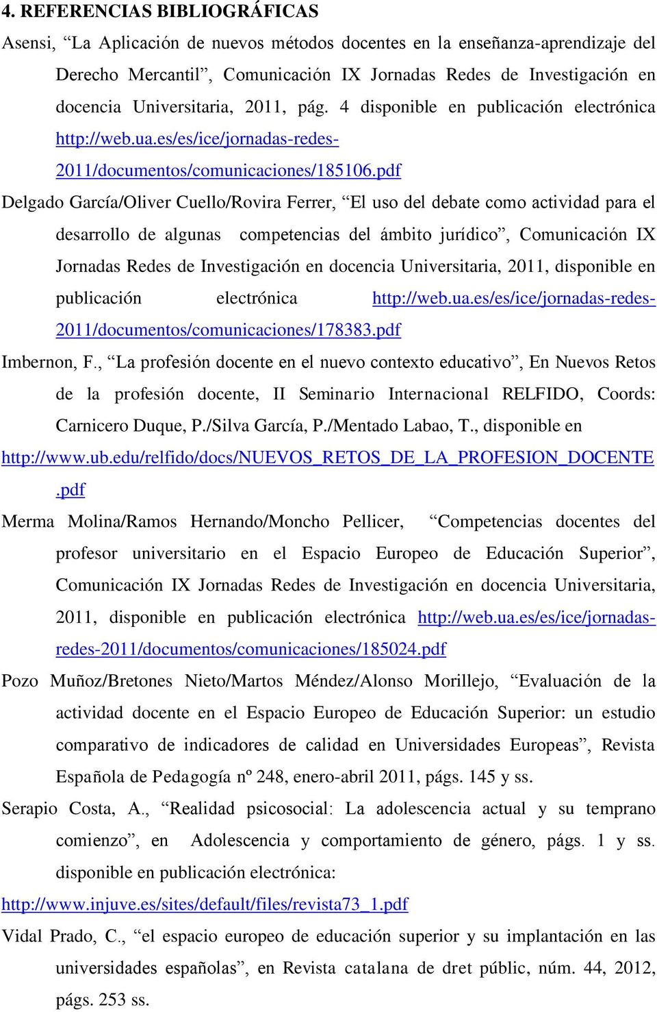 pdf Delgado García/Oliver Cuello/Rovira Ferrer, El uso del debate como actividad para el desarrollo de algunas competencias del ámbito jurídico, Comunicación IX Jornadas Redes de Investigación en