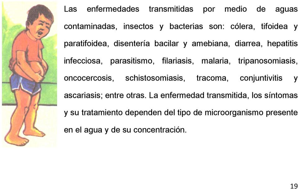 tripanosomiasis, oncocercosis, schistosomiasis, tracoma, conjuntivitis y ascariasis; entre otras.