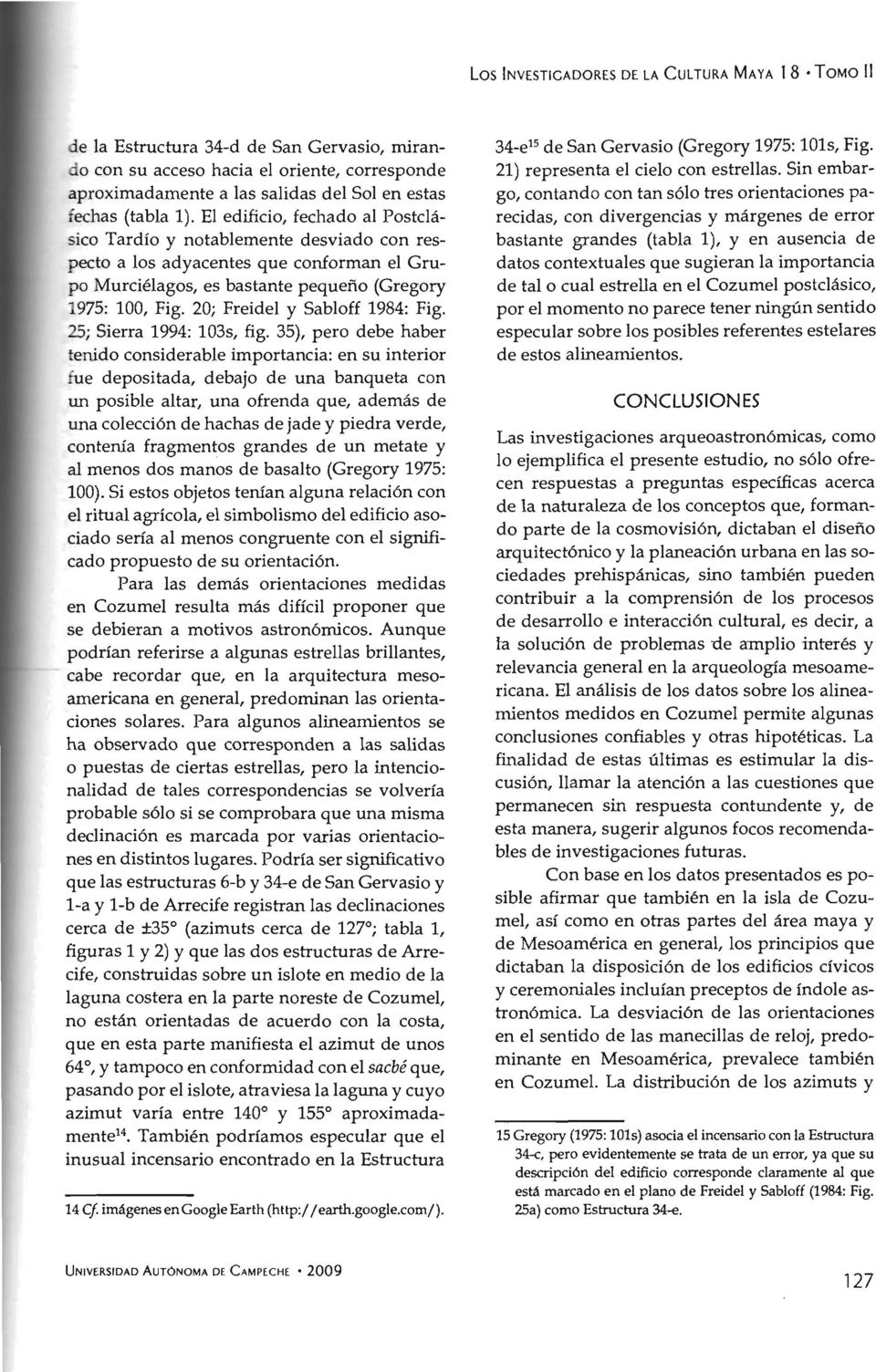 20; Freidel y Sabloff 1984: Fig. 25; Sierra 1994: 103s, fig.