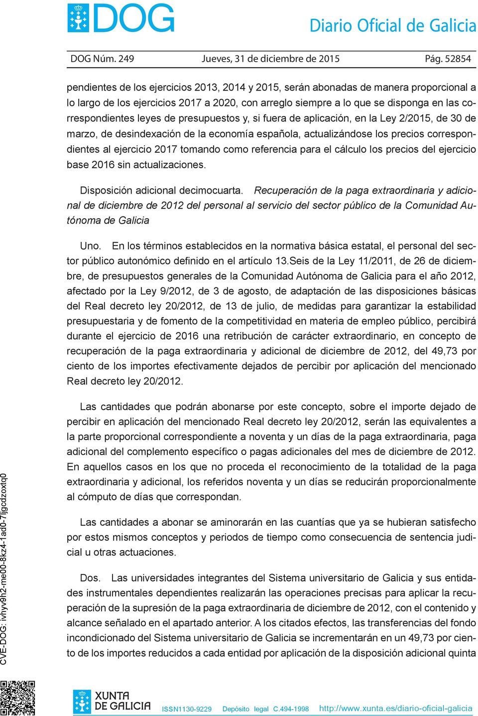 leyes de presupuestos y, si fuera de aplicación, en la Ley 2/2015, de 30 de marzo, de desindexación de la economía española, actualizándose los precios correspon dientes al ejercicio 2017 tomando