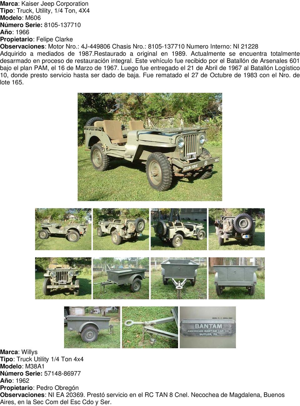 Este vehículo fue recibido por el Batallón de Arsenales 601 bajo el plan PAM, el 16 de Marzo de 1967.