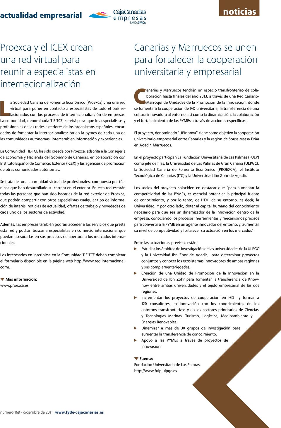 La comunidad, denominada TIE-TCE, servirá para que los especialistas y profesionales de las redes exteriores de los organismos españoles, encargados de fomentar la internacionalización en la pymes de