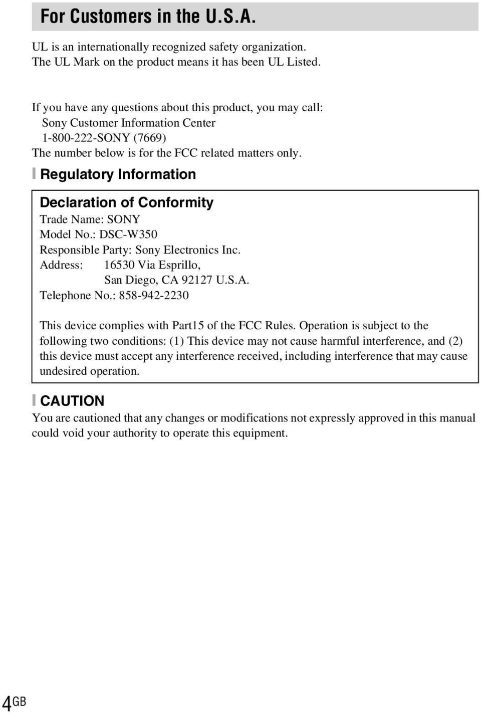 [ Regulatory Information Declaration of Conformity Trade Name: SONY Model No.: DSC-W350 Responsible Party: Sony Electronics Inc. Address: 16530 Via Esprillo, San Diego, CA 92127 U.S.A. Telephone No.