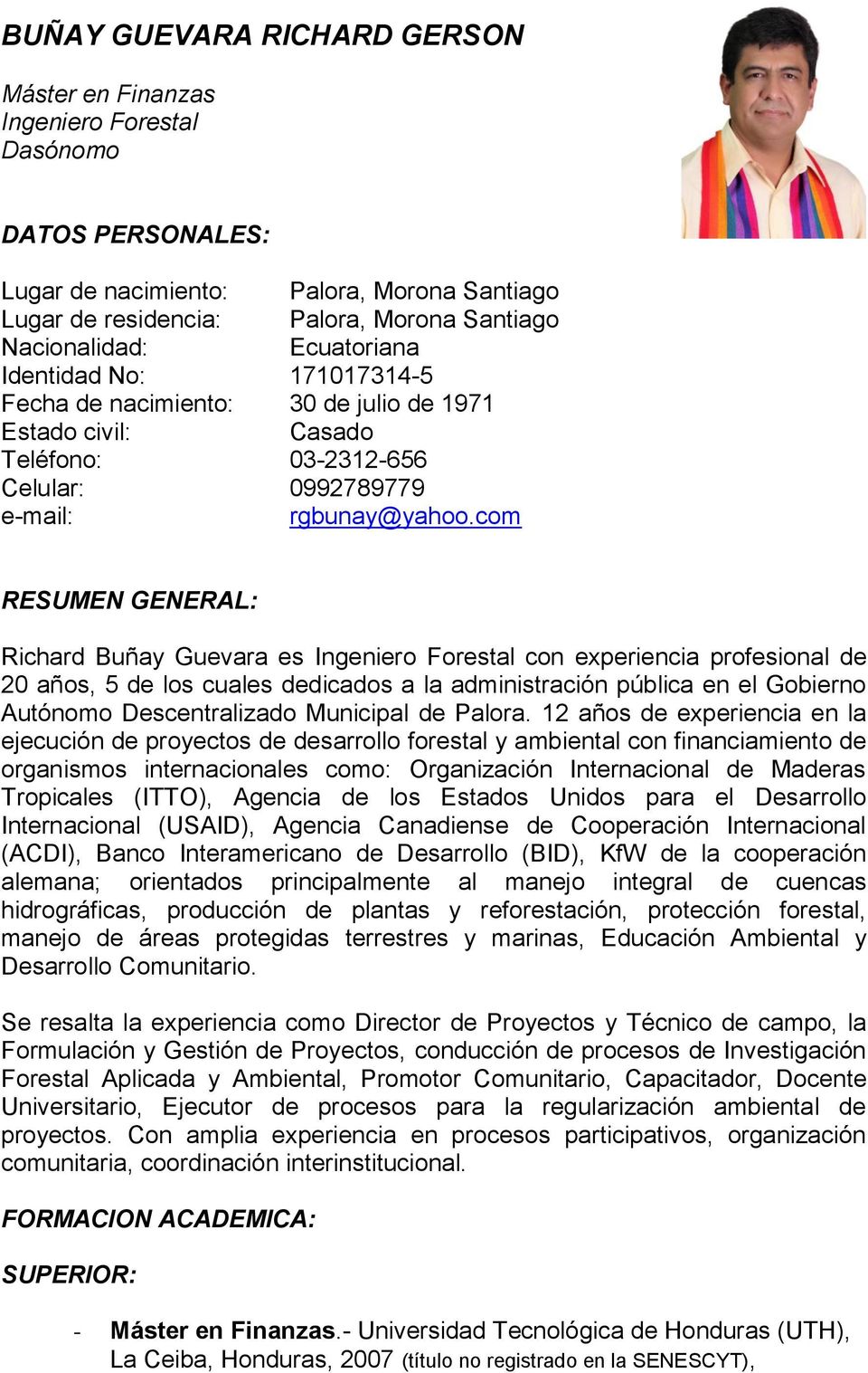 com RESUMEN GENERAL: Richard Buñay Guevara es Ingeniero Forestal con experiencia profesional de 20 años, 5 de los cuales dedicados a la administración pública en el Gobierno Autónomo Descentralizado