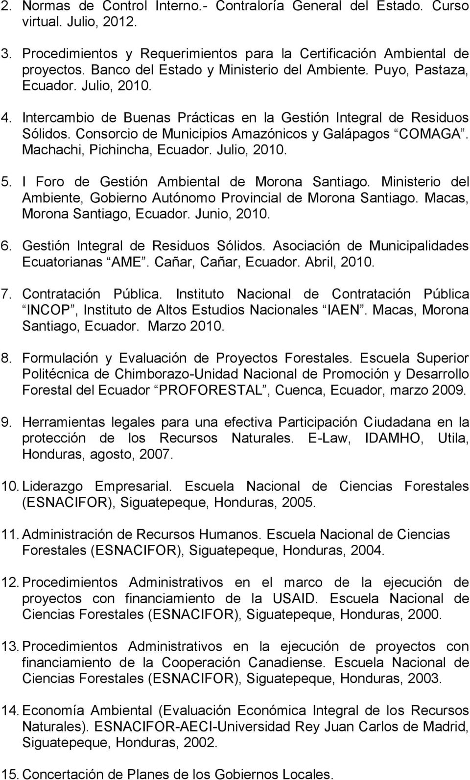 Consorcio de Municipios Amazónicos y Galápagos COMAGA. Machachi, Pichincha, Ecuador. Julio, 2010. 5. I Foro de Gestión Ambiental de Morona Santiago.