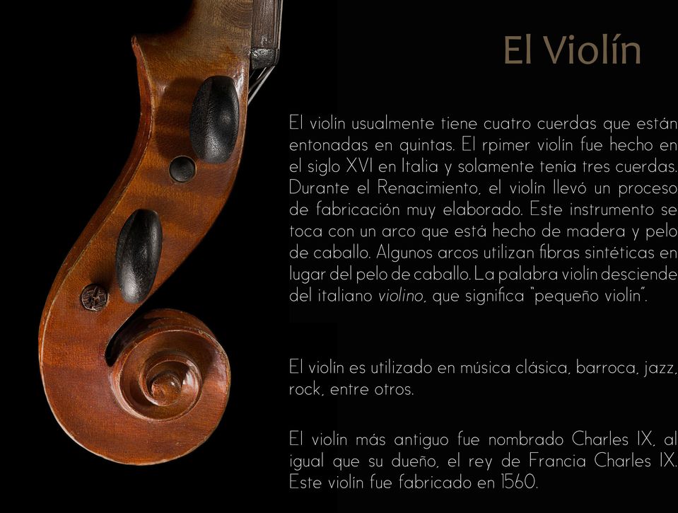Algunos arcos utilizan fibras sintéticas en lugar del pelo de caballo. La palabra violín desciende del italiano violino, que significa pequeño violín.