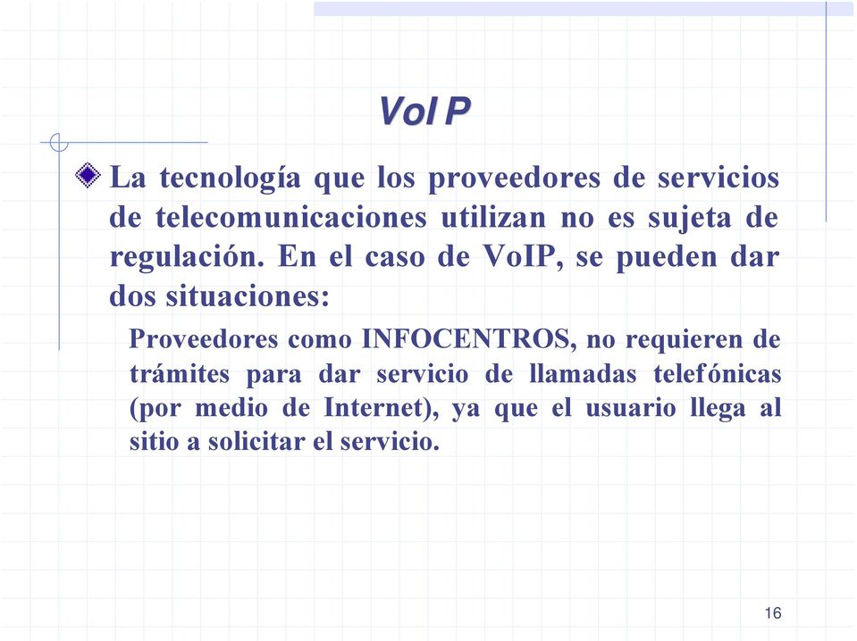 En el caso de VoIP, se pueden dar dos situaciones: Proveedores como INFOCENTROS, no