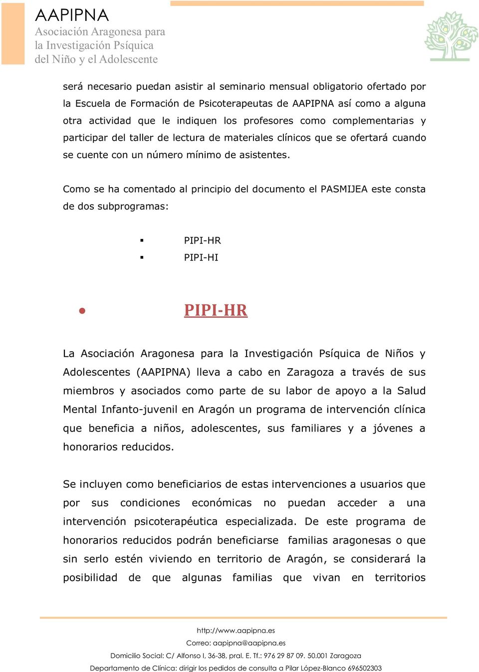 Como se ha comentado al principio del documento el PASMIJEA este consta de dos subprogramas: PIPI-HR PIPI-HI PIPI-HR La de Niños y Adolescentes (AAPIPNA) lleva a cabo en Zaragoza a través de sus