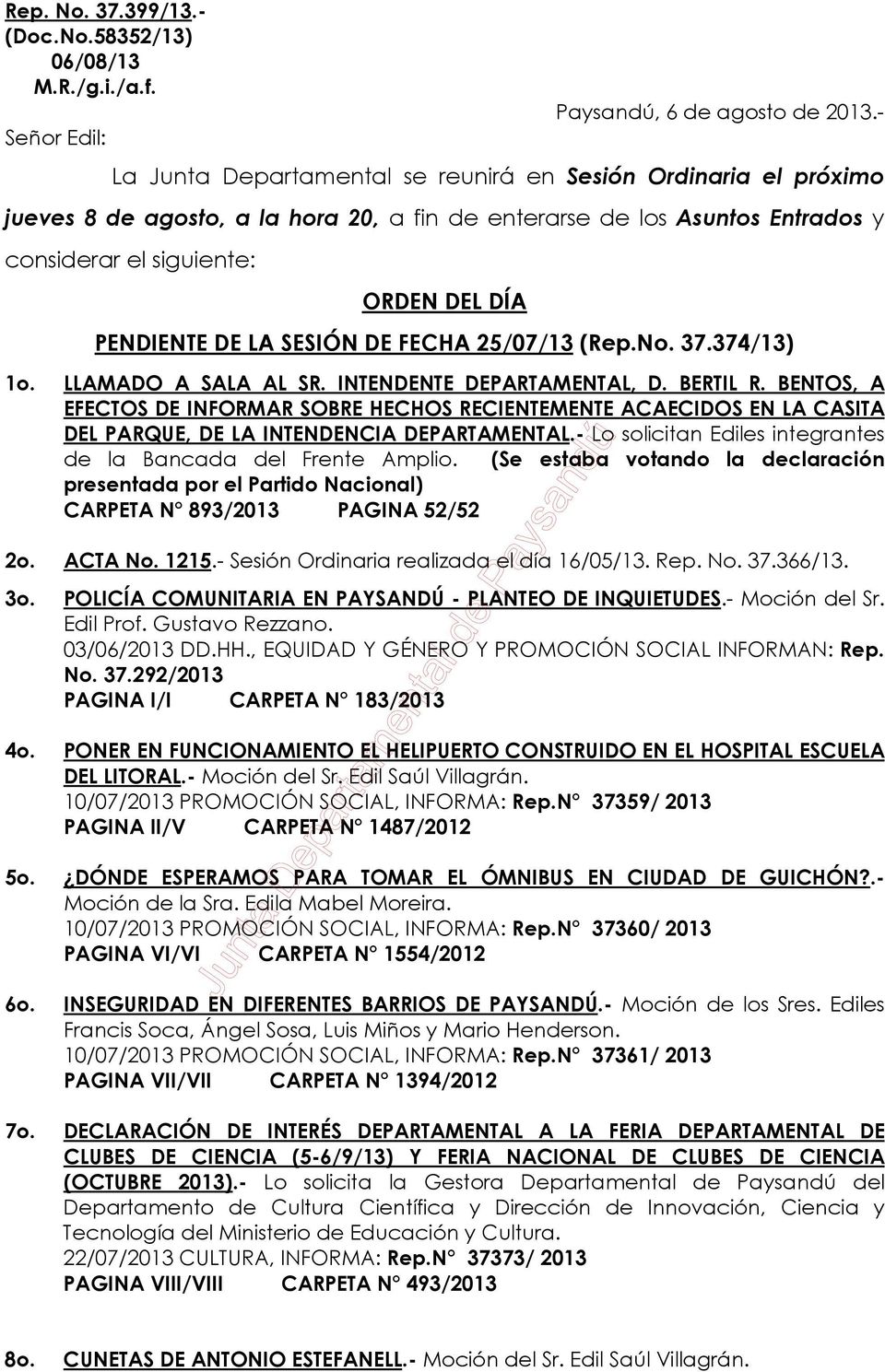 LA SESIÓN DE FECHA 25/07/13 (Rep.No. 37.374/13) 1o. LLAMADO A SALA AL SR. INTENDENTE DEPARTAMENTAL, D. BERTIL R.