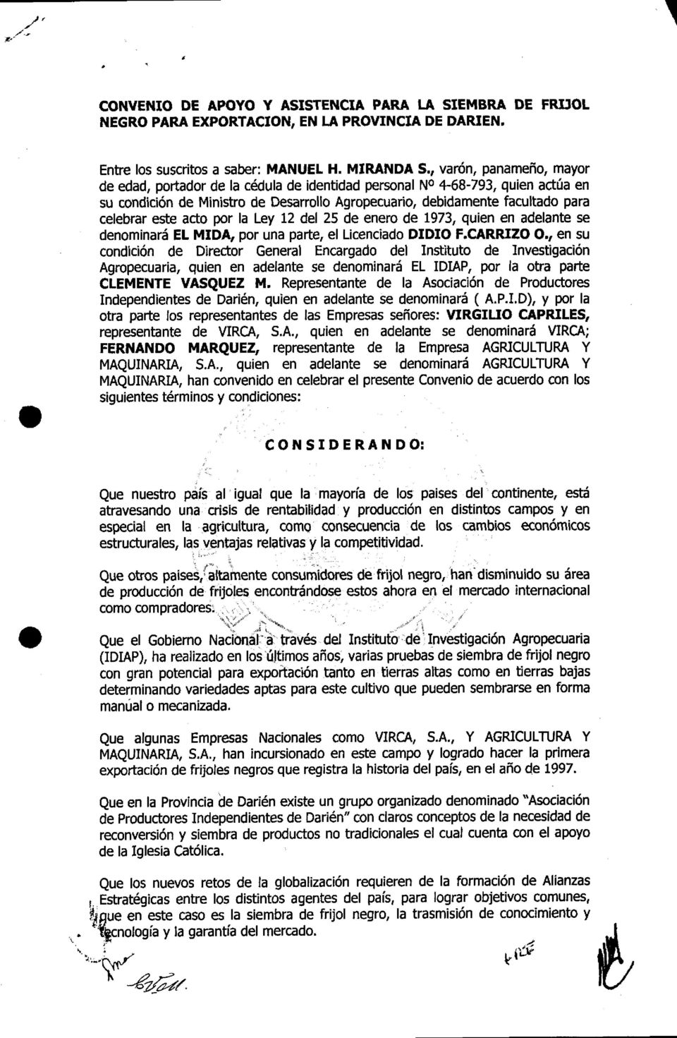 acto por la Le,/ 12 del 25 de enero de 1973, quien en adelante se denominará EL MIDA, por una parte, el Licenciado DIDIO F.CARRIZO.