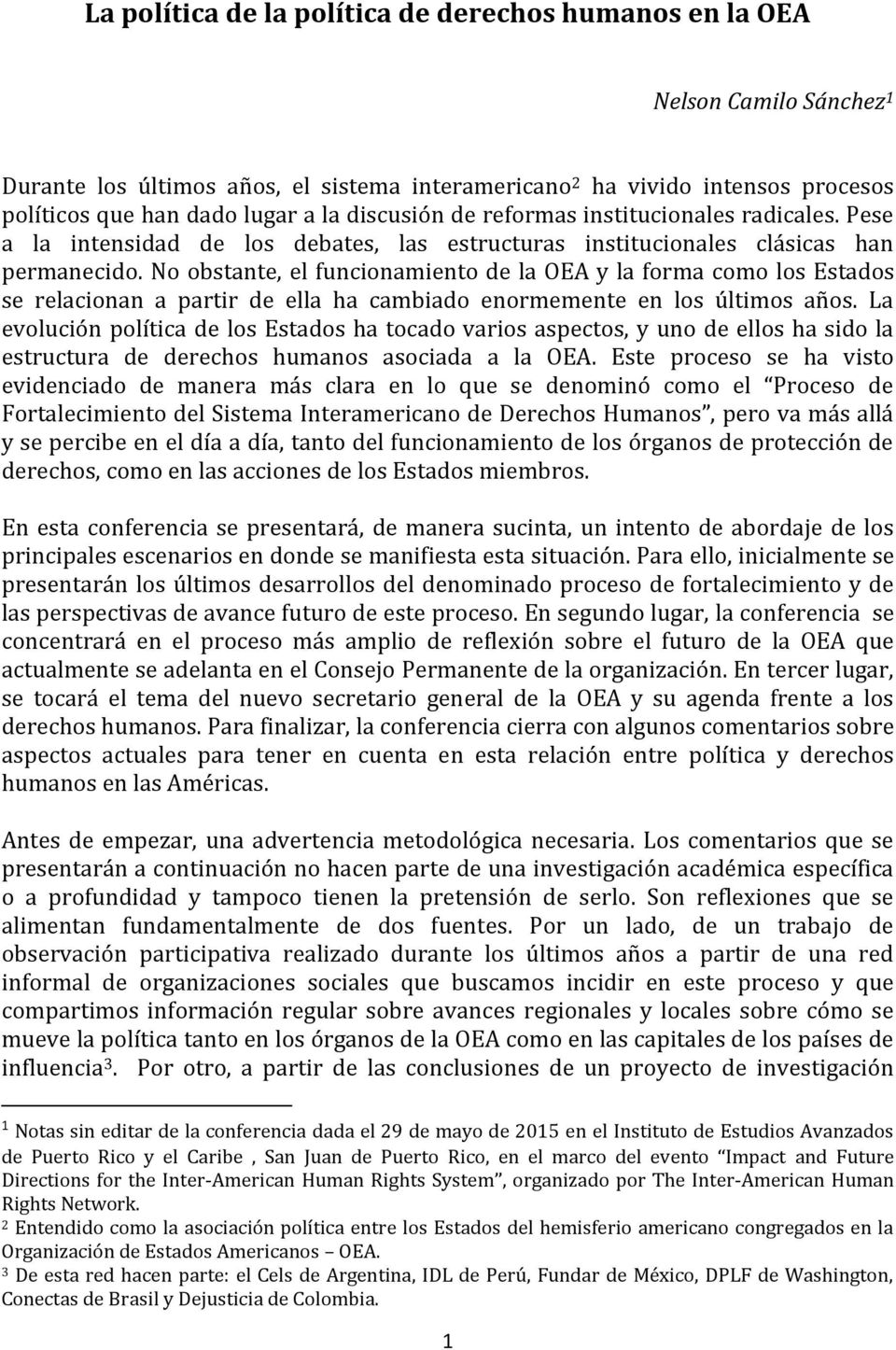 No obstante, el funcionamiento de la OEA y la forma como los Estados se relacionan a partir de ella ha cambiado enormemente en los últimos años.