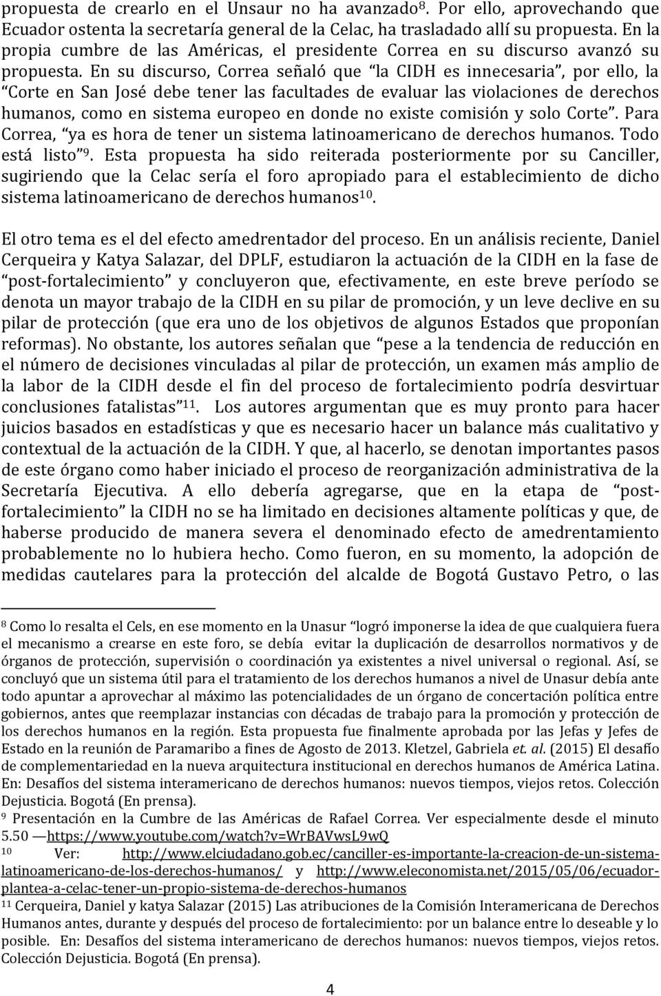 En su discurso, Correa señaló que la CIDH es innecesaria, por ello, la Corte en San José debe tener las facultades de evaluar las violaciones de derechos humanos, como en sistema europeo en donde no
