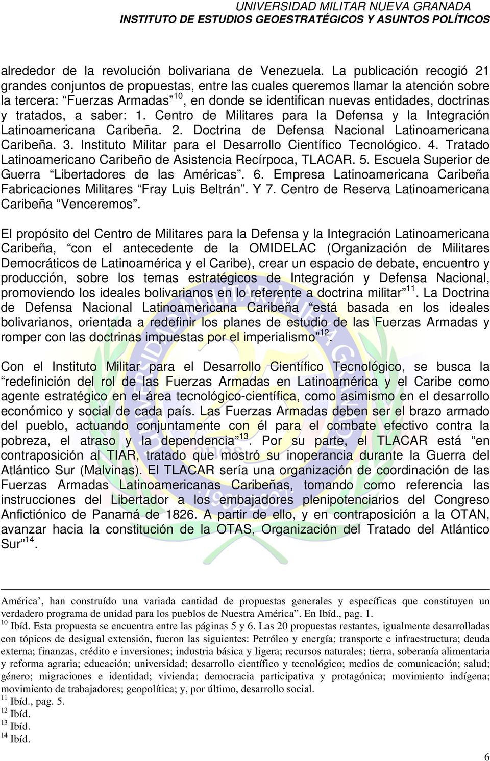 tratados, a saber: 1. Centro de Militares para la Defensa y la Integración Latinoamericana Caribeña. 2. Doctrina de Defensa Nacional Latinoamericana Caribeña. 3.