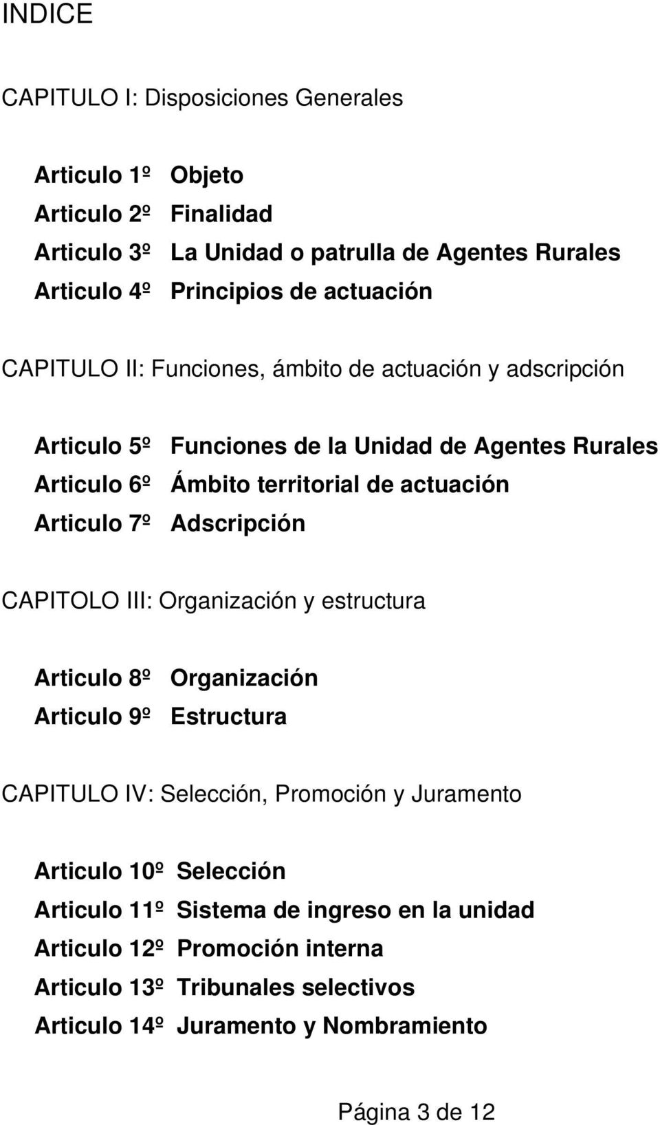 Articulo 7º Adscripción CAPITOLO III: Organización y estructura Articulo 8º Organización Articulo 9º Estructura CAPITULO IV: Selección, Promoción y Juramento Articulo