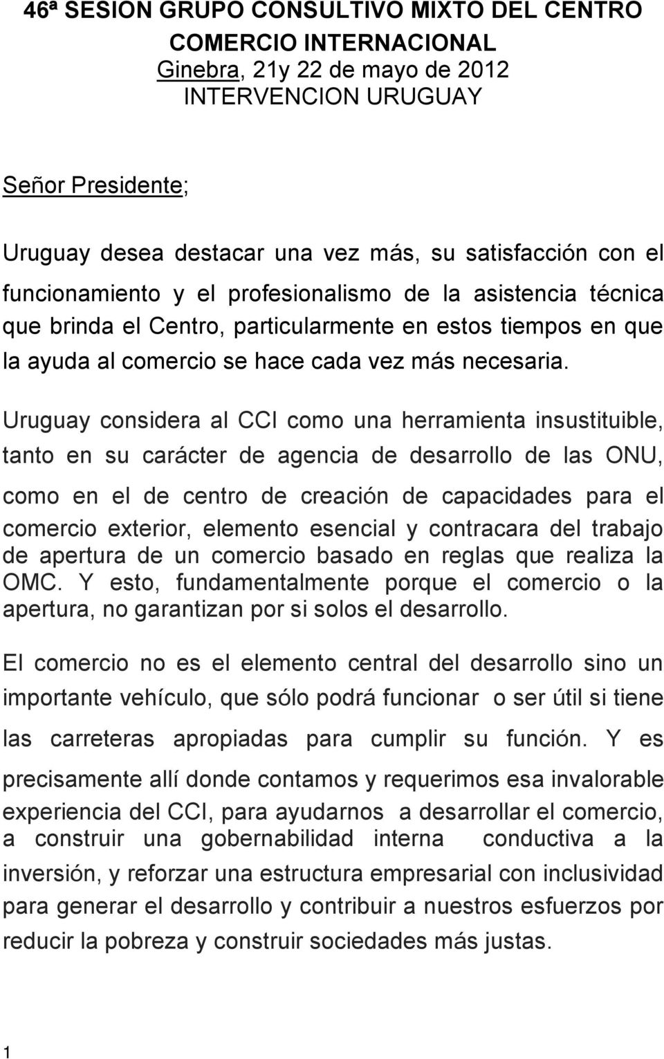 Uruguay considera al CCI como una herramienta insustituible, tanto en su carácter de agencia de desarrollo de las ONU, como en el de centro de creación de capacidades para el comercio exterior,