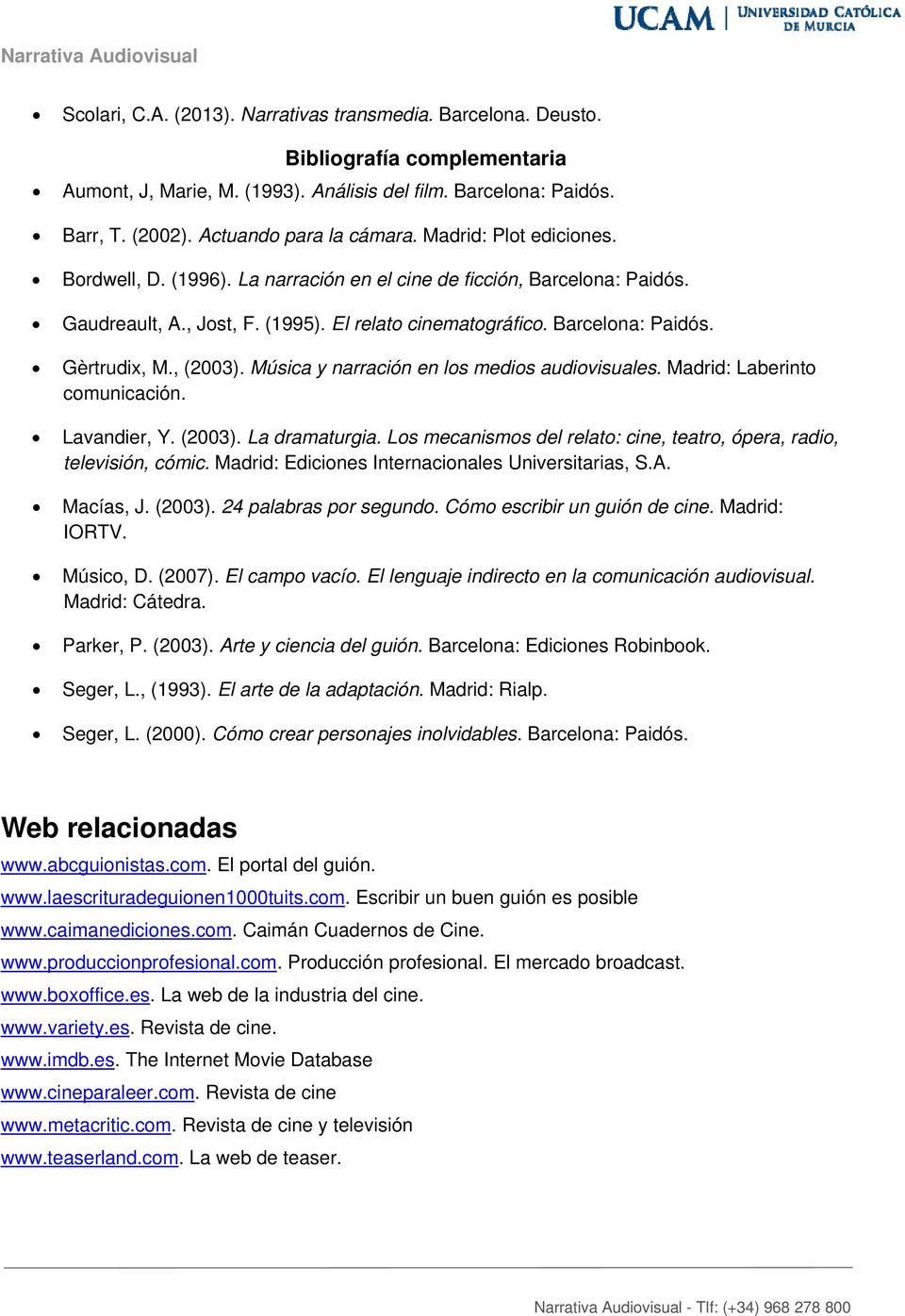 , (2003). Música y narración en los medios audiovisuales. Madrid: Laberinto comunicación. Lavandier, Y. (2003). La dramaturgia.