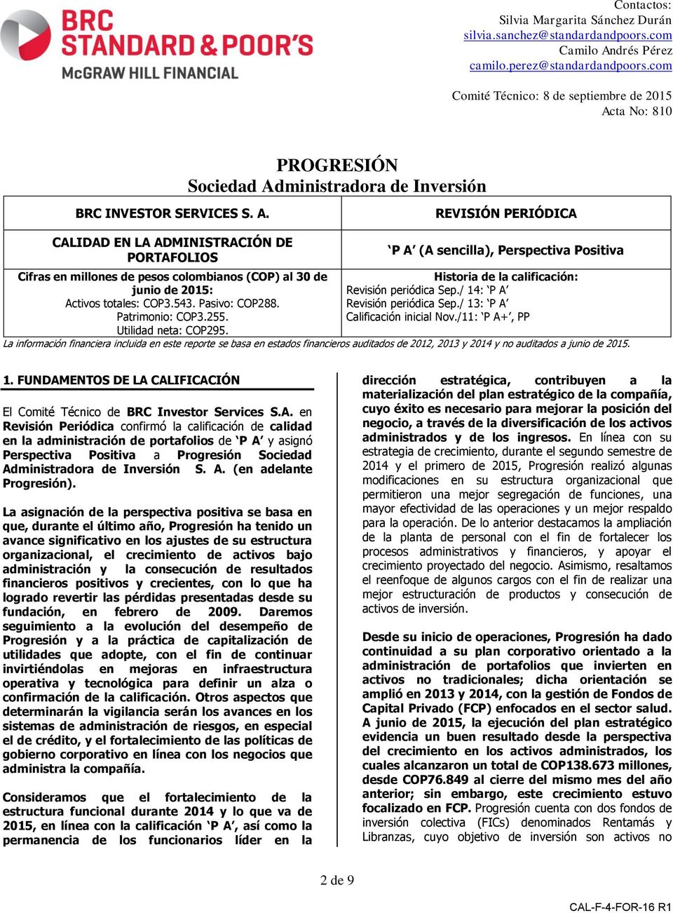 ta No: 810 PROGRESIÓN Sociedad Administradora de Inversión BRC INVESTOR SERVICES S. A. REVISIÓN PERIÓDICA CALIDAD EN LA ADMINISTRACIÓN DE PORTAFOLIOS Cifras en millones de pesos colombianos (COP) al 30 de junio de 2015: Activos totales: COP3.