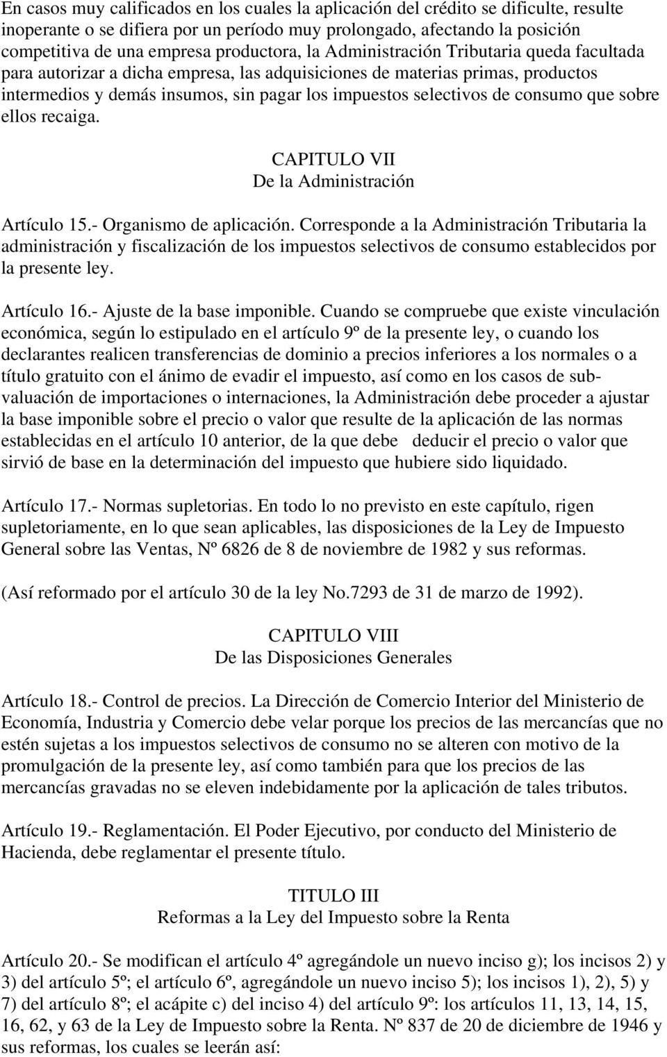 selectivos de consumo que sobre ellos recaiga. CAPITULO VII De la Administración Artículo 15.- Organismo de aplicación.