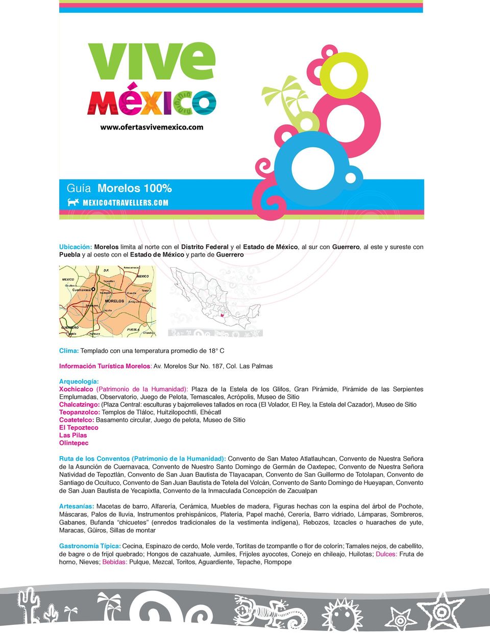 Templado con una temperatura promedio de 18 C Información Turística Morelos: Av. Morelos Sur No. 187, Col.