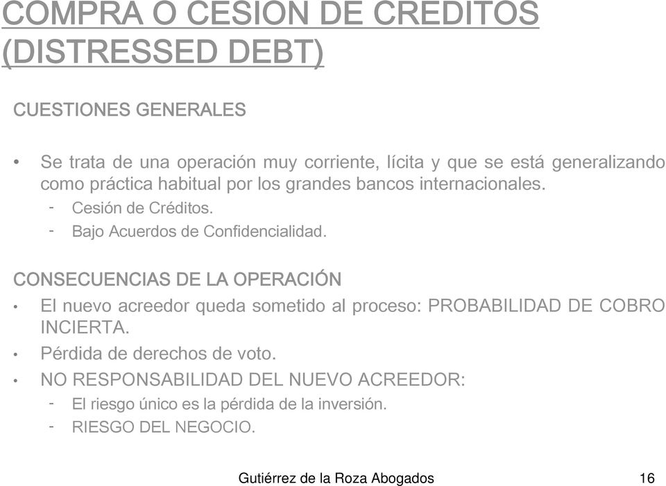 CONSECUENCIAS DE LA OPERACIÓN El nuevo acreedor queda sometido al proceso: PROBABILIDAD DE COBRO INCIERTA.