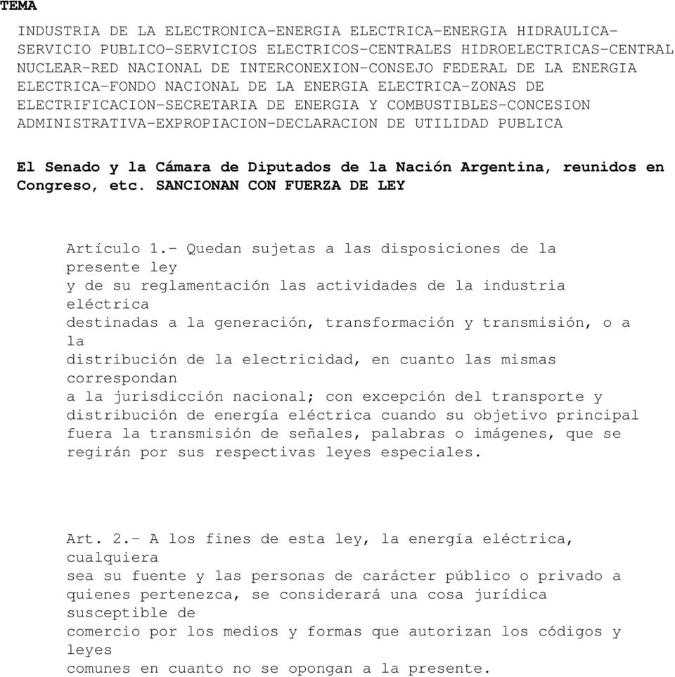 Senado y la Cámara de Diputados de la Nación Argentina, reunidos en Congreso, etc. SANCIONAN CON FUERZA DE LEY Artículo 1.