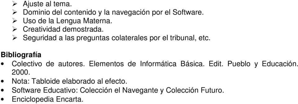 Bibliografía Colectivo de autores. Elementos de Informática Básica. Edit. Pueblo y Educación. 2000.