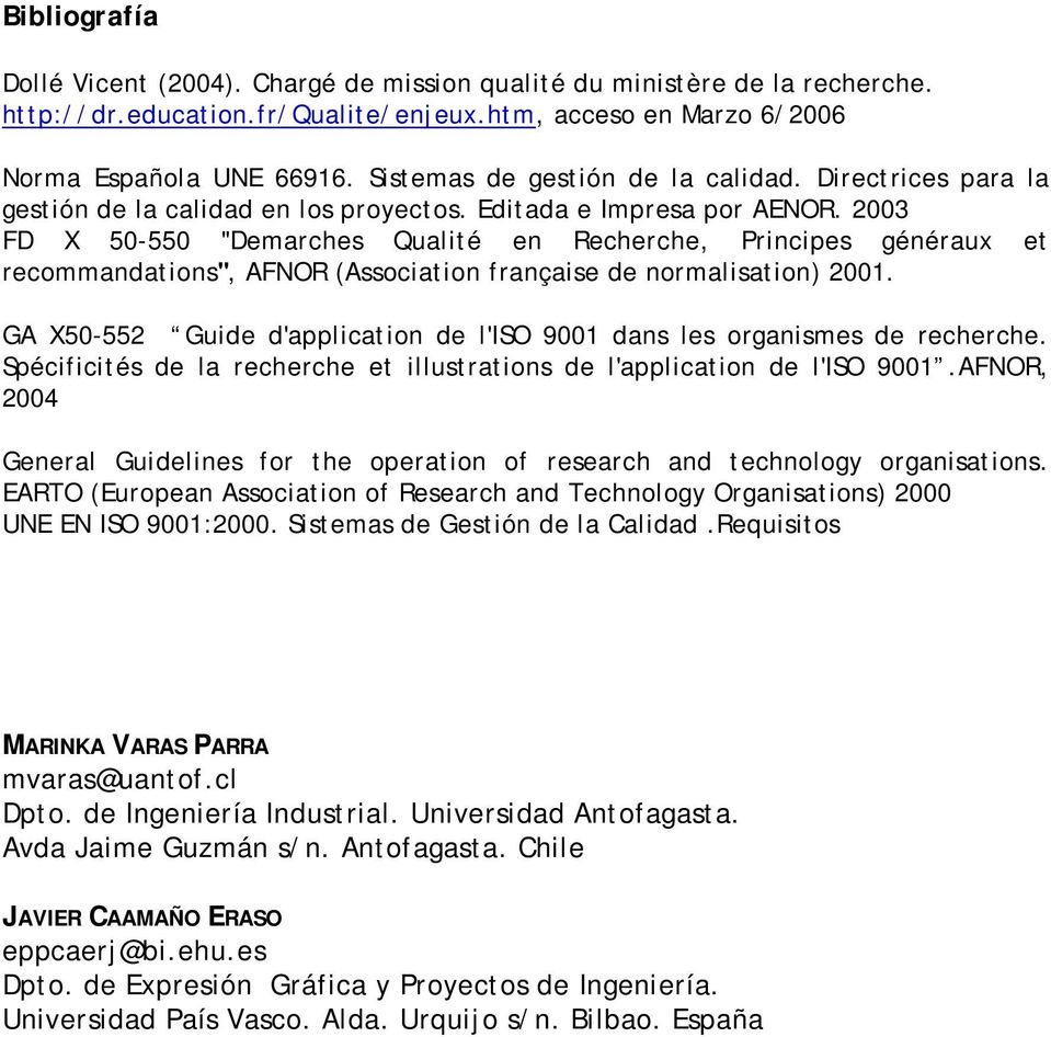 2003 FD X 50-550 "Demarches Qualité en Recherche, Principes généraux et recommandations", AFNOR (Association française de normalisation) 2001.