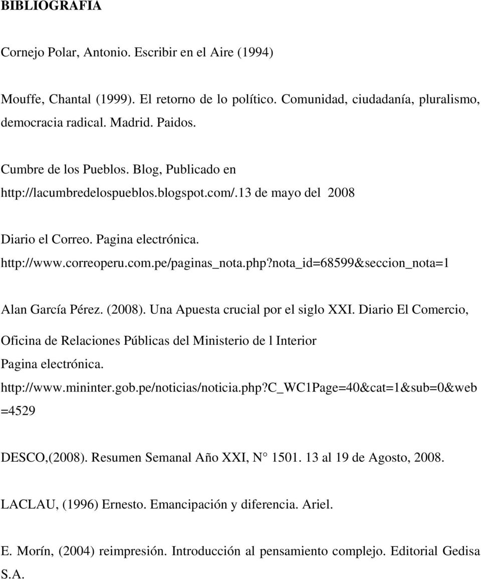 nota_id=68599&seccion_nota=1 Alan García Pérez. (2008). Una Apuesta crucial por el siglo XXI. Diario El Comercio, Oficina de Relaciones Públicas del Ministerio de l Interior Pagina electrónica.