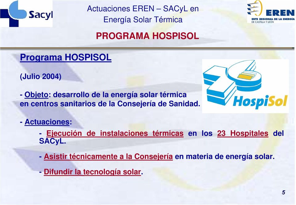 - Actuaciones: - Ejecución de instalaciones térmicas en los 23 Hospitales del SACyL.