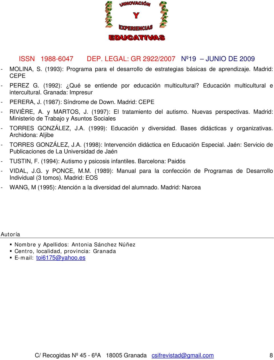Madrid: Ministerio de Trabajo y Asuntos Sociales - TORRES GONZÁLEZ, J.A. (1999): Educación y diversidad. Bases didácticas y organizativas. Archidona: Aljibe - TORRES GONZÁLEZ, J.A. (1998): Intervención didáctica en Educación Especial.