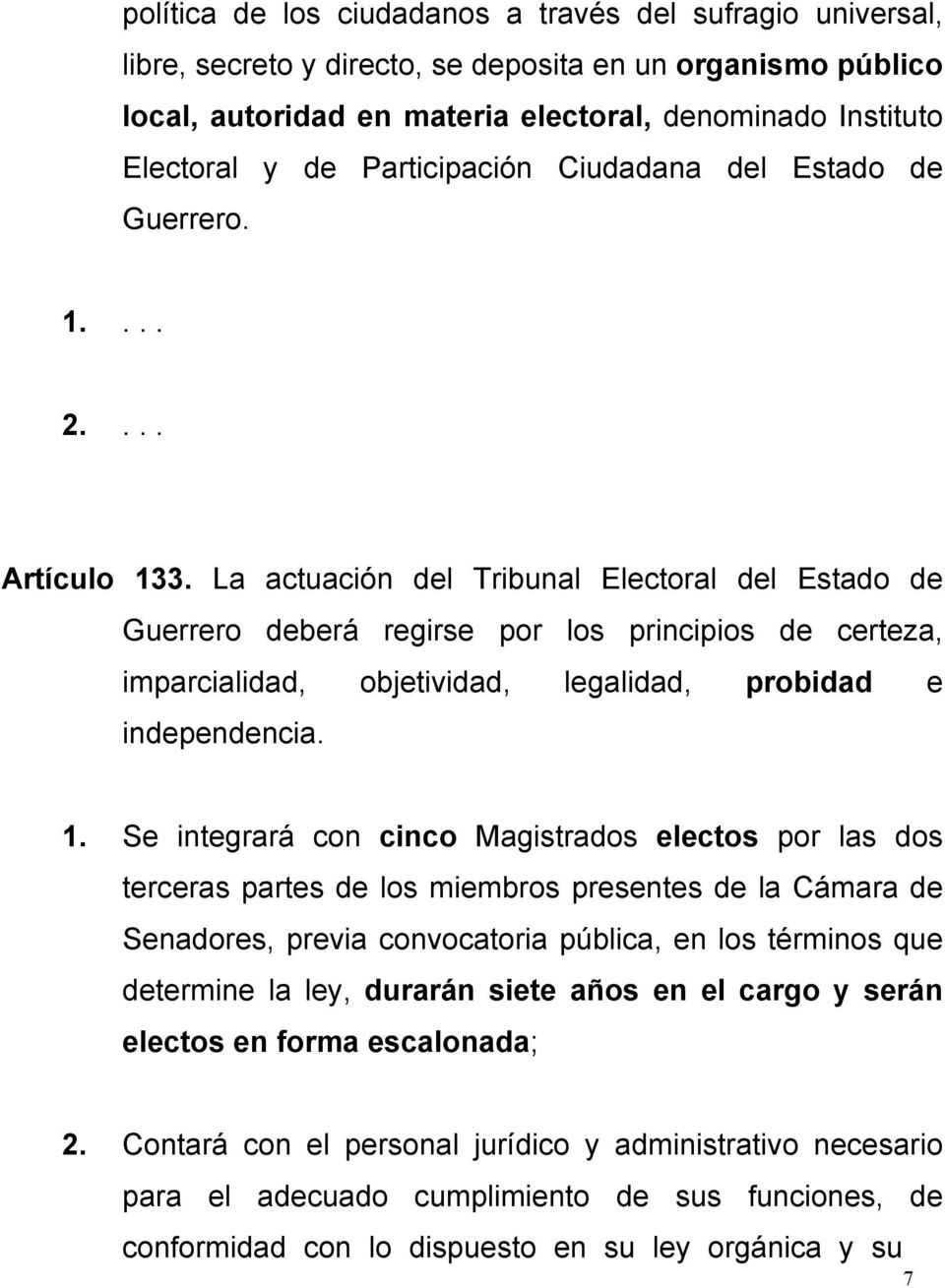 La actuación del Tribunal Electoral del Estado de Guerrero deberá regirse por los principios de certeza, imparcialidad, objetividad, legalidad, probidad e independencia. 1.
