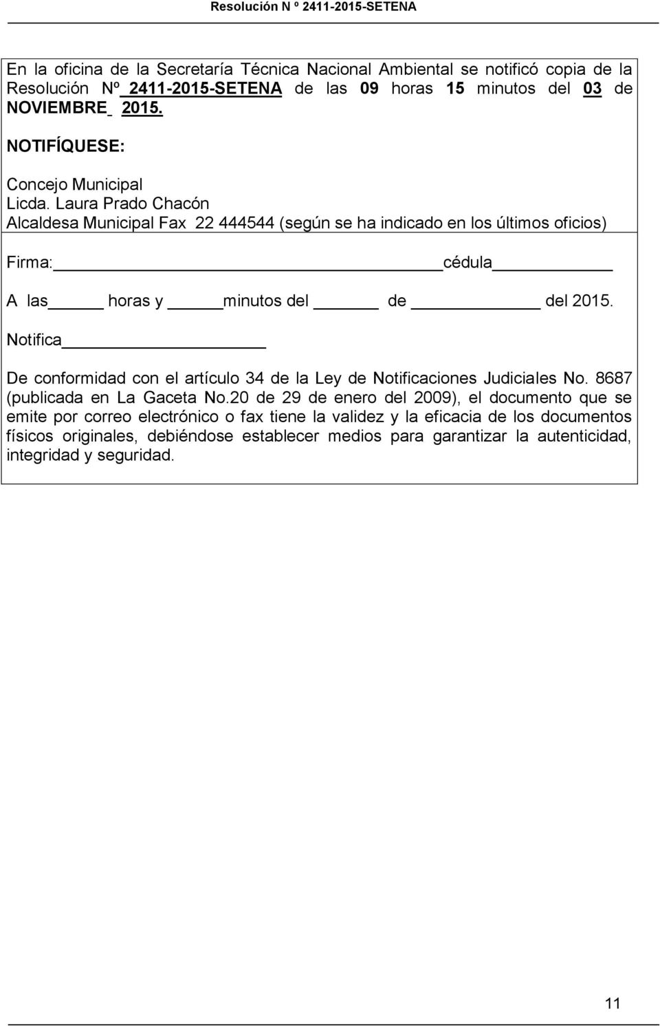 Laura Prado Chacón Alcaldesa Municipal Fax 22 444544 (según se ha indicado en los últimos oficios) Firma: cédula A las horas y minutos del de del 2015.