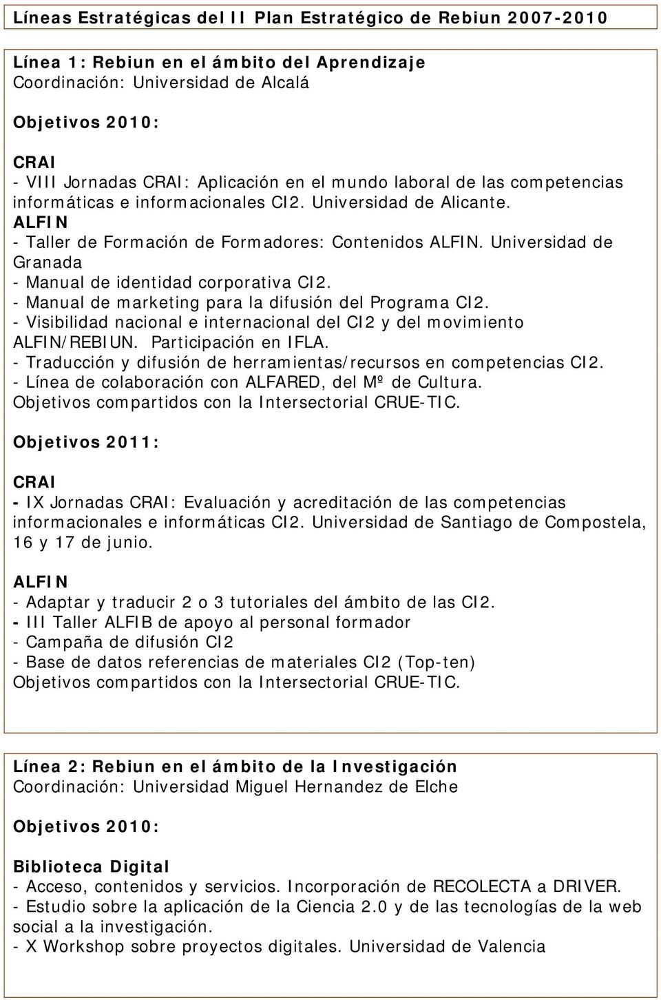 Universidad de Granada - Manual de identidad corporativa CI2. - Manual de marketing para la difusión del Programa CI2. - Visibilidad nacional e internacional del CI2 y del movimiento ALFIN/REBIUN.