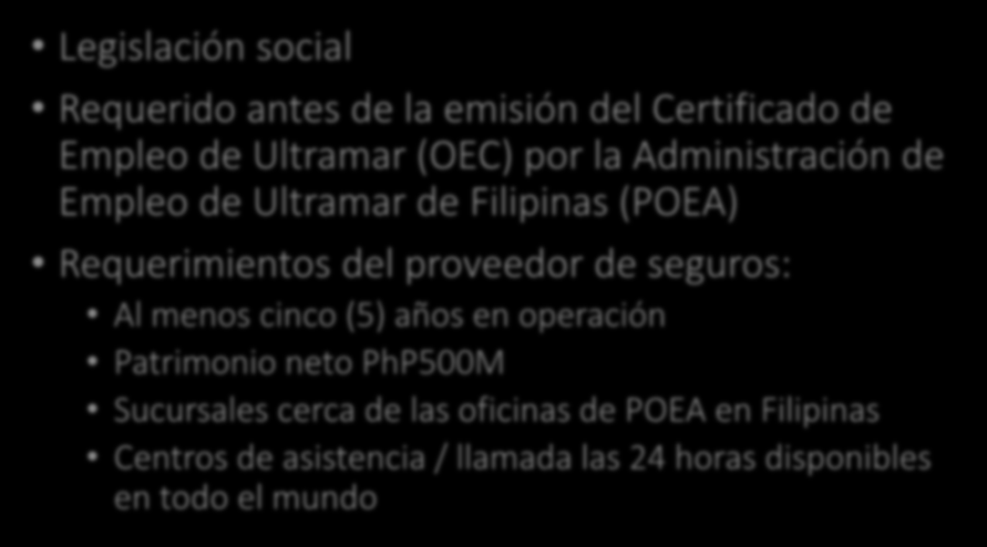 IMPLEMENTACIÓN Legislación social Requerido antes de la emisión del Certificado de Empleo de Ultramar (OEC) por la Administración de Empleo de Ultramar de Filipinas (POEA) Requerimientos del