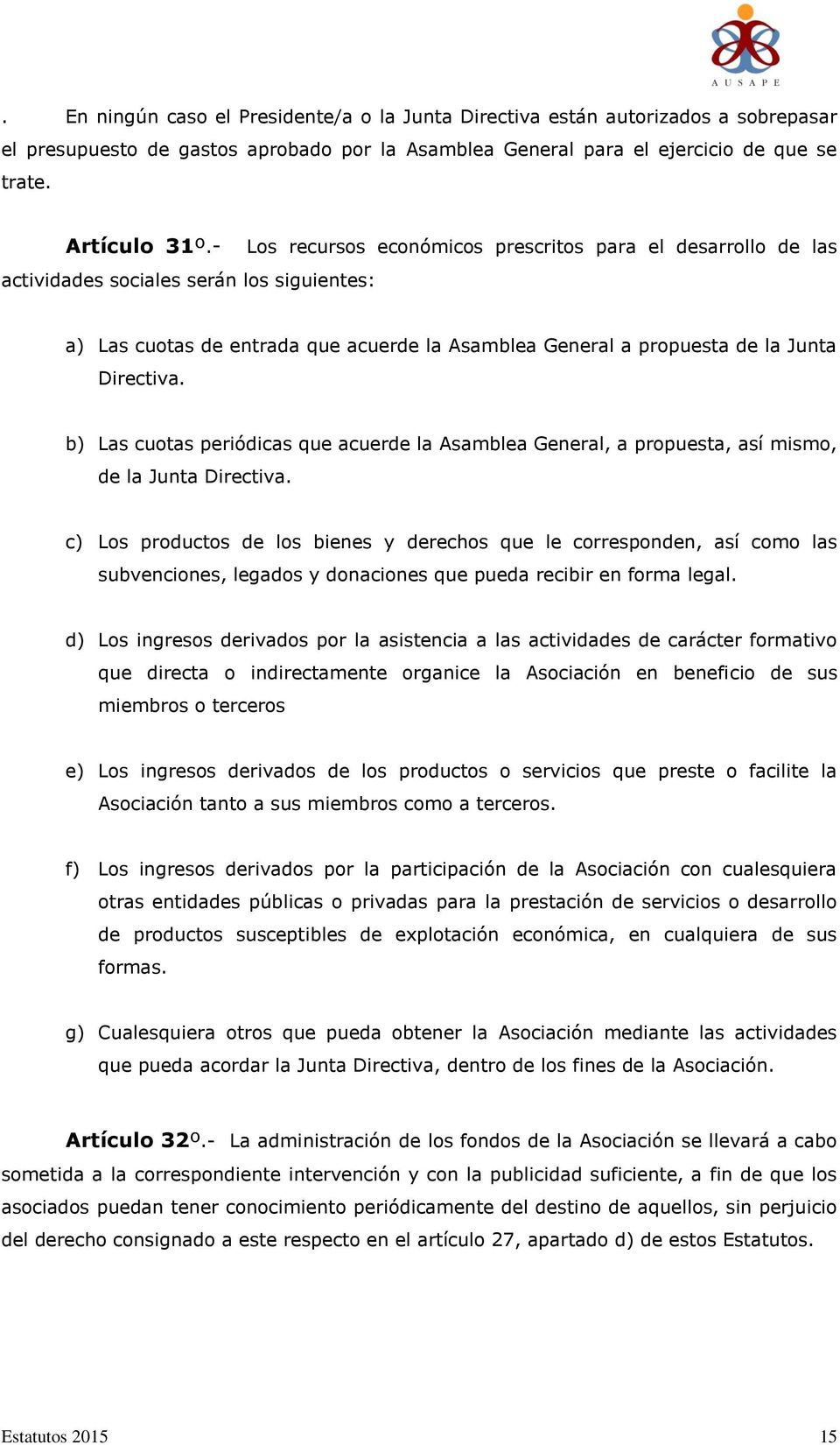 b) Las cuotas periódicas que acuerde la Asamblea General, a propuesta, así mismo, de la Junta Directiva.