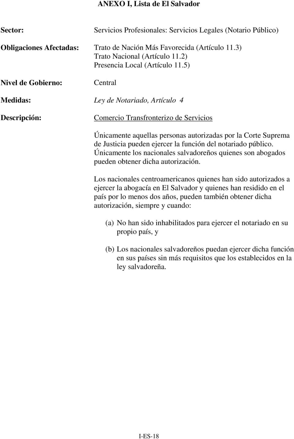 Únicamente los nacionales salvadoreños quienes son abogados pueden obtener dicha autorización.