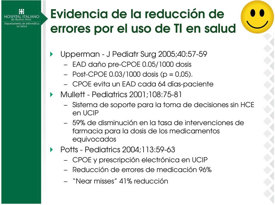 CPOE evita un EAD cada 64 días-paciente Mullett - Pediatrics 2001;108:75-81 Sistema de soporte para la toma de decisiones sin HCE en UCIP