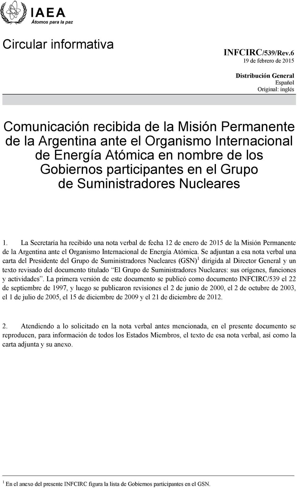 La Secretaría ha recibido una nota verbal de fecha 12 de enero de 2015 de la Misión Permanente de la Argentina ante el Organismo Internacional de Energía Atómica.